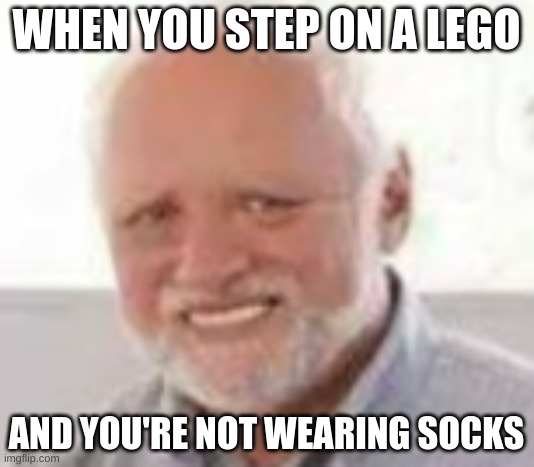Reality | WHEN YOU STEP ON A LEGO; AND YOU'RE NOT WEARING SOCKS | made w/ Imgflip meme maker