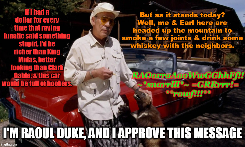 I'M RAOUL DUKE, AND I APPROVE THIS MESSAGE | made w/ Imgflip meme maker