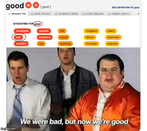 thesaurus.com be like: | image tagged in we were bad but now we are good | made w/ Imgflip meme maker