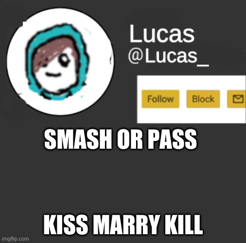 Lucas | SMASH OR PASS; KISS MARRY KILL | image tagged in lucas | made w/ Imgflip meme maker