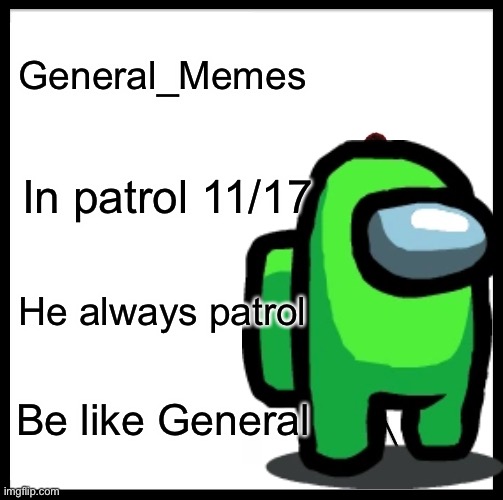 General_Memes; In patrol 11/17; He always patrol; Be like General | made w/ Imgflip meme maker