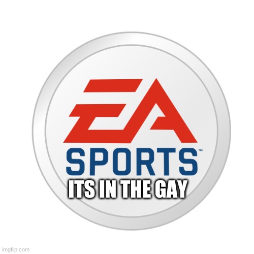 EA Sports | ITS IN THE GAY | image tagged in ea sports,fun,memes,gay,its in the gay,pride | made w/ Imgflip meme maker