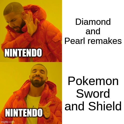 Drake Hotline Bling Meme | Diamond and Pearl remakes; NINTENDO; Pokemon Sword and Shield; NINTENDO | image tagged in memes,drake hotline bling | made w/ Imgflip meme maker