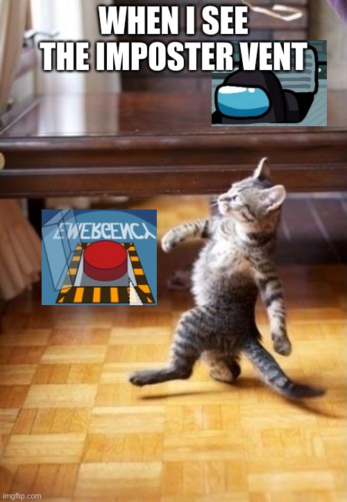 Cool Cat Stroll Meme | WHEN I SEE THE IMPOSTER VENT | image tagged in memes,cool cat stroll | made w/ Imgflip meme maker