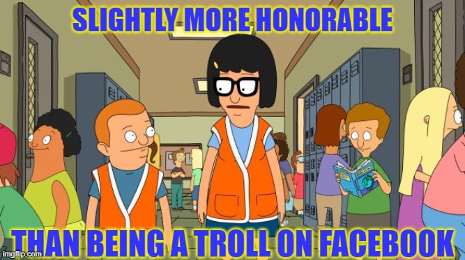 Hall Monoter | SLIGHTLY MORE HONORABLE; THAN BEING A TROLL ON FACEBOOK | image tagged in facebook,work,dishonorable | made w/ Imgflip meme maker