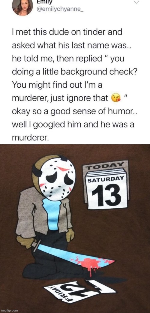 [late entry] | image tagged in tinder murderer,sad freddy friday the 13th,tinder,social media,online dating,friday the 13th | made w/ Imgflip meme maker