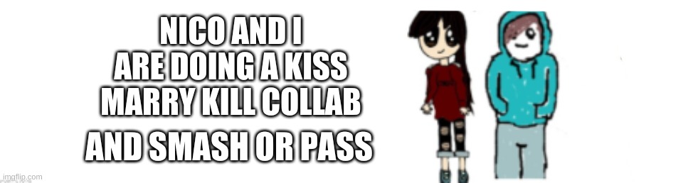 Ask | NICO AND I ARE DOING A KISS MARRY KILL COLLAB; AND SMASH OR PASS | image tagged in del nico trainwatcher lucas | made w/ Imgflip meme maker
