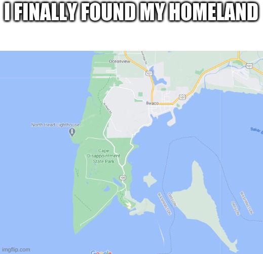I FINALLY FOUND MY HOMELAND | image tagged in cape disappointment,dissapointment,home,homeland | made w/ Imgflip meme maker