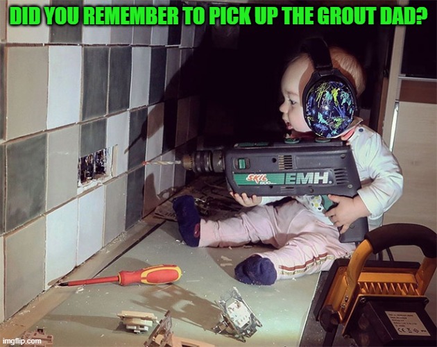 who's the boss | DID YOU REMEMBER TO PICK UP THE GROUT DAD? | made w/ Imgflip meme maker