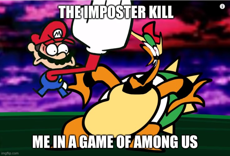 Something about Super Mario 64 SLAP | THE IMPOSTER KILL; ME IN A GAME OF AMONG US | image tagged in something about super mario 64 slap | made w/ Imgflip meme maker