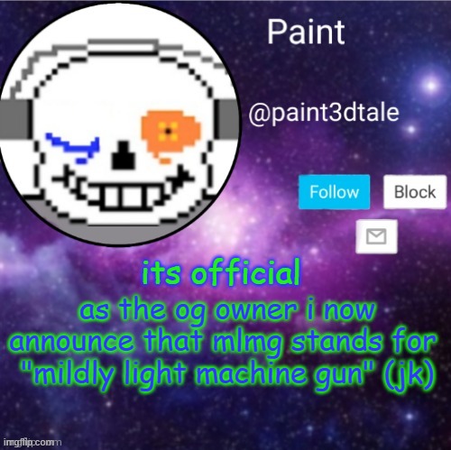 JOKE POST | as the og owner i now announce that mlmg stands for 
"mildly light machine gun" (jk); its official | image tagged in paint announces | made w/ Imgflip meme maker