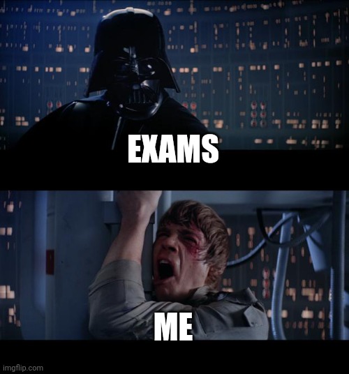 Star Wars No | EXAMS; ME | image tagged in memes,star wars no | made w/ Imgflip meme maker