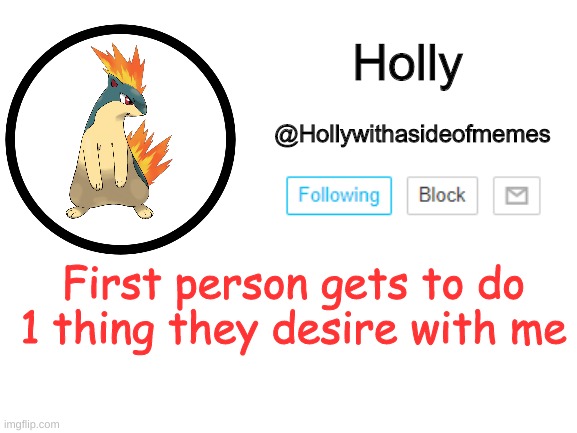 Holly announcement template | First person gets to do 1 thing they desire with me | image tagged in holly announcement template | made w/ Imgflip meme maker