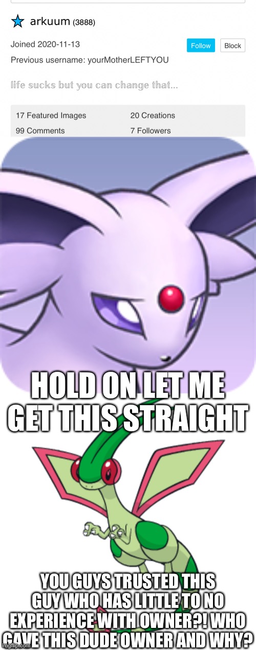 I know the account is a week old but I bet he did this to gain your trust | HOLD ON LET ME GET THIS STRAIGHT; YOU GUYS TRUSTED THIS GUY WHO HAS LITTLE TO NO EXPERIENCE WITH OWNER?! WHO GAVE THIS DUDE OWNER AND WHY? | made w/ Imgflip meme maker