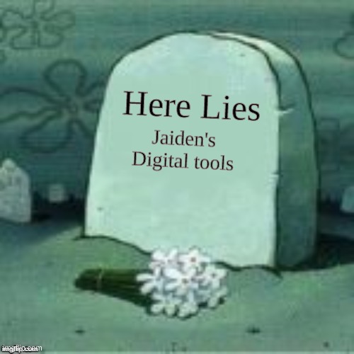 Here Lies X | Jaiden's Digital tools Here Lies | image tagged in here lies x | made w/ Imgflip meme maker