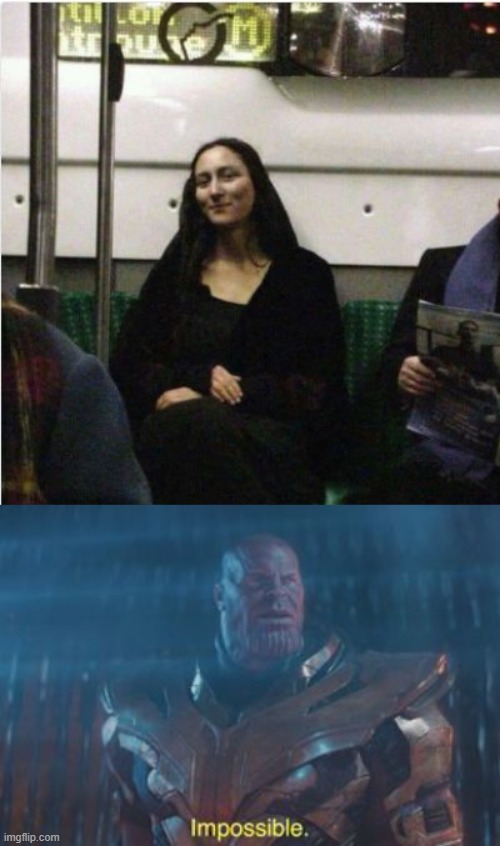 Mona Lisa! | image tagged in thanos impossible,memes,funny,mona lisa,impossible | made w/ Imgflip meme maker