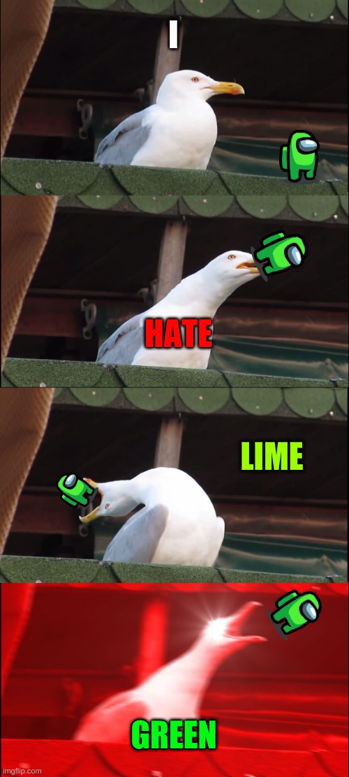 Inhaling Seagull | I; HATE; LIME; GREEN | image tagged in memes,inhaling seagull | made w/ Imgflip meme maker