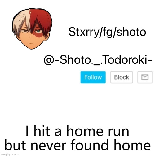 shoto | I hit a home run but never found home | image tagged in shoto | made w/ Imgflip meme maker