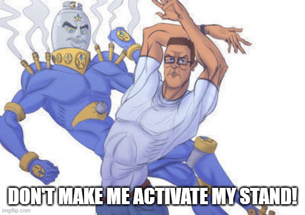 DON'T MAKE ME ACTIVATE MY STAND! | made w/ Imgflip meme maker
