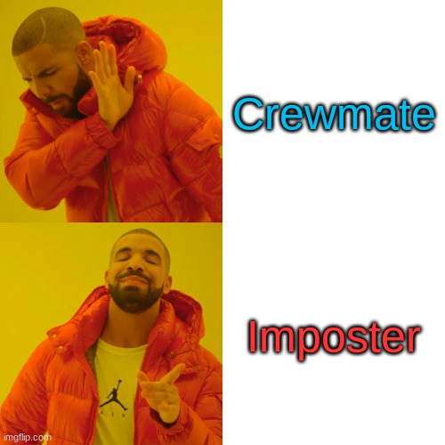 Imposter VS Crewmate | Crewmate; Imposter | image tagged in memes,drake hotline bling | made w/ Imgflip meme maker