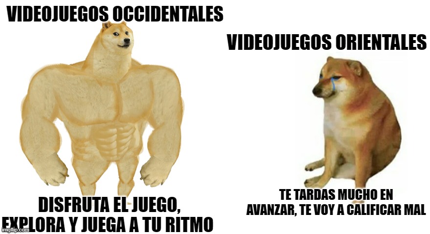 videojuegos | VIDEOJUEGOS OCCIDENTALES; VIDEOJUEGOS ORIENTALES; TE TARDAS MUCHO EN AVANZAR, TE VOY A CALIFICAR MAL; DISFRUTA EL JUEGO, EXPLORA Y JUEGA A TU RITMO | image tagged in buff doge vs crying cheems | made w/ Imgflip meme maker