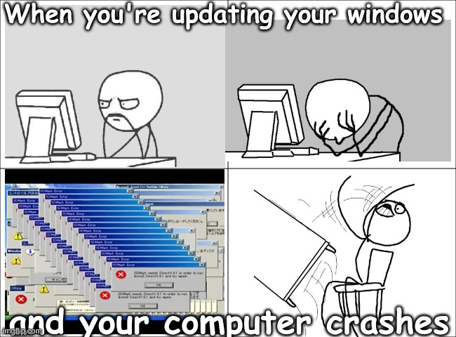 4 panel comic | When you're updating your windows; and your computer crashes | image tagged in 4 panel comic | made w/ Imgflip meme maker