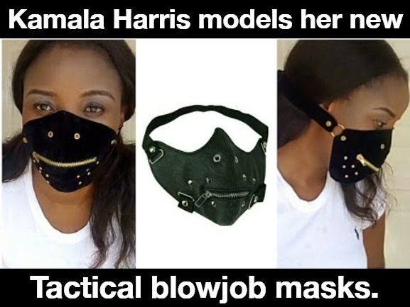 Check out the new Tactical blowjob masks | Kamala Harris models her new; Tactical blowjob masks. | image tagged in tactical blowjob masks,kamala harris,joe and the hoe 2020,blowjob,blowjobs r us | made w/ Imgflip meme maker