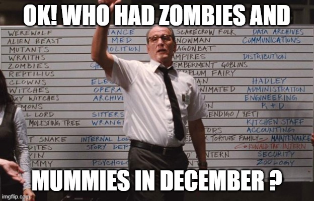 mummies and zombies in december | OK! WHO HAD ZOMBIES AND; MUMMIES IN DECEMBER ? | image tagged in cabin the the woods | made w/ Imgflip meme maker