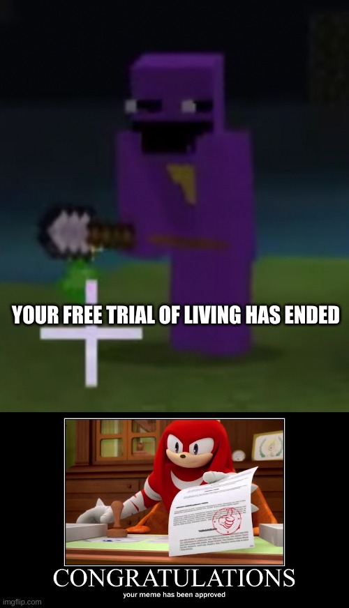 YOUR FREE TRIAL OF LIVING HAS ENDED | image tagged in the man behind the slaughter,meme approved knuckles | made w/ Imgflip meme maker