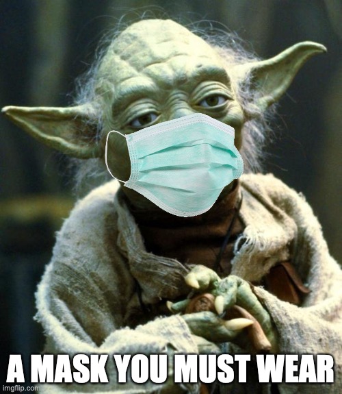 A Mask You Must Wear | A MASK YOU MUST WEAR | image tagged in memes,star wars yoda | made w/ Imgflip meme maker