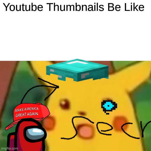 youtube | Youtube Thumbnails Be Like | image tagged in memes,surprised pikachu | made w/ Imgflip meme maker