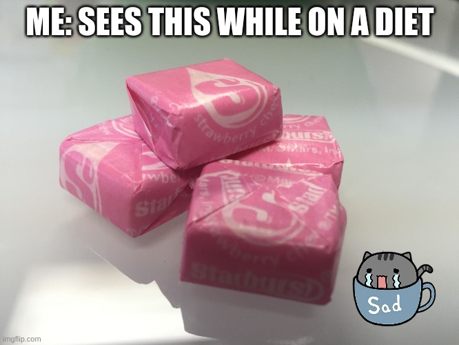 Pink starburst  | ME: SEES THIS WHILE ON A DIET | image tagged in pink starburst | made w/ Imgflip meme maker