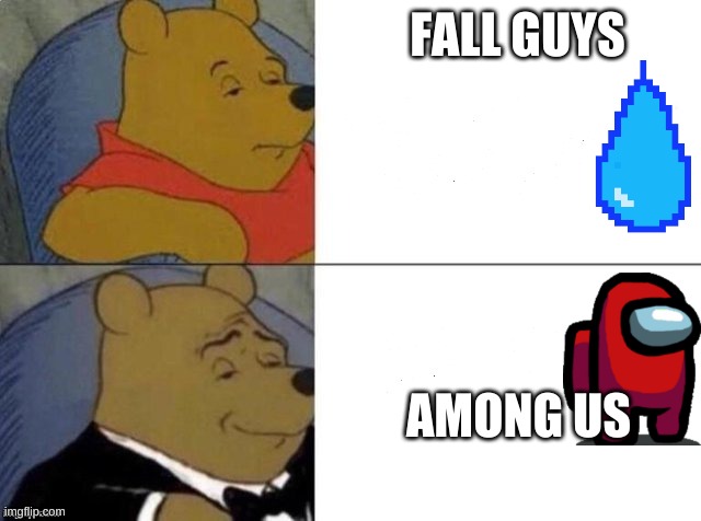 Classy Pooh Bear | FALL GUYS; AMONG US | image tagged in classy pooh bear | made w/ Imgflip meme maker