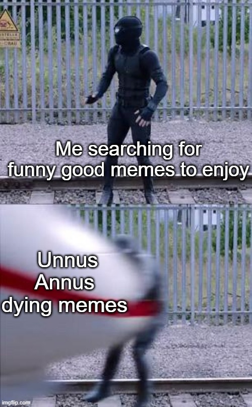 90% of memes | Me searching for funny good memes to enjoy; Unnus Annus dying memes | image tagged in spiderman train | made w/ Imgflip meme maker