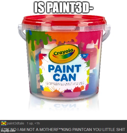 IS PAINT3D- | made w/ Imgflip meme maker