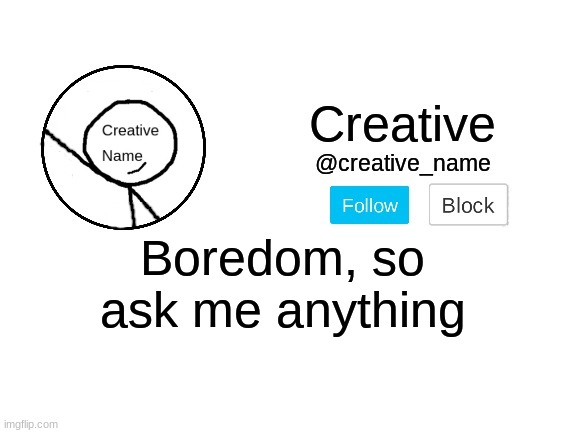 Extreme boredom | Boredom, so ask me anything | made w/ Imgflip meme maker