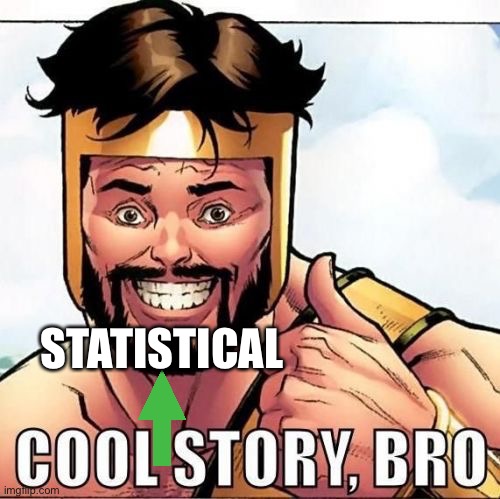 Cool Story Bro Meme | STATISTICAL | image tagged in memes,cool story bro | made w/ Imgflip meme maker