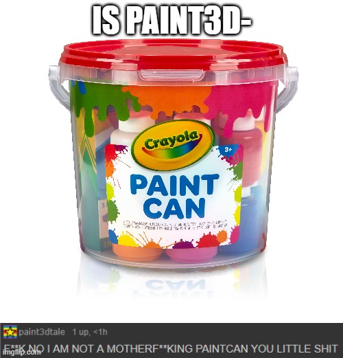 IS PAINT3D- | made w/ Imgflip meme maker