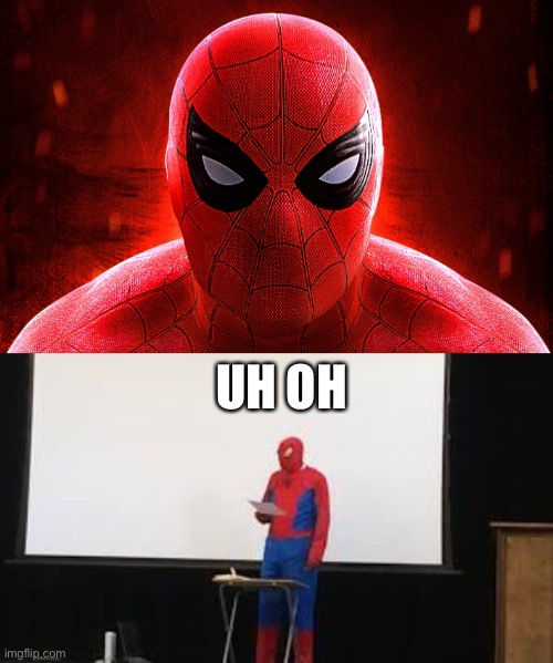 UH OH | image tagged in spidey presentation | made w/ Imgflip meme maker