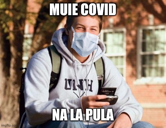 College Freshman | MUIE COVID; NA LA PULA | image tagged in memes,college freshman | made w/ Imgflip meme maker