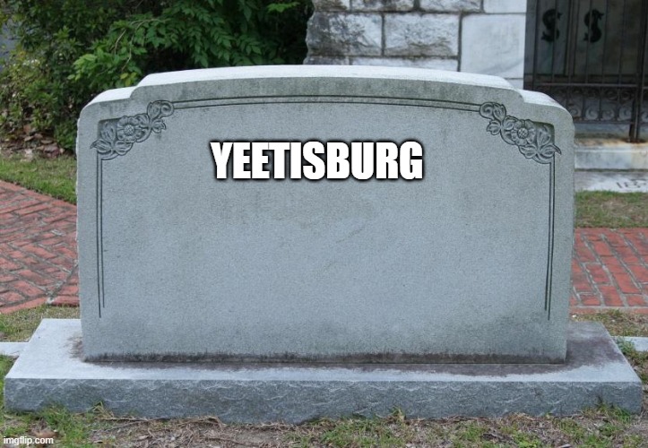she deleted a bit ago ;-; anyone who knows anything state so in the comments pls ;-; | YEETISBURG | image tagged in gravestone | made w/ Imgflip meme maker