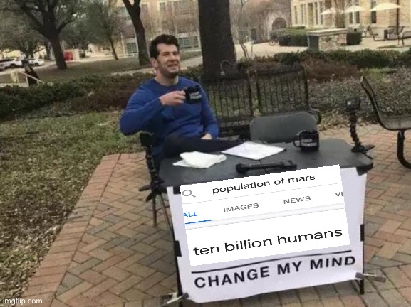Ok then. If u say so | image tagged in memes,change my mind | made w/ Imgflip meme maker