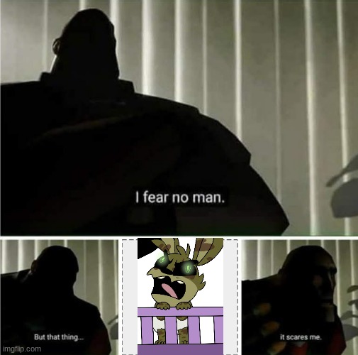 fazbear fright in the flesh | image tagged in that thing scares me | made w/ Imgflip meme maker