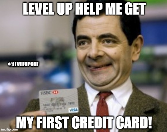 mr bean credit card | LEVEL UP HELP ME GET; @LEVELUPCNF; MY FIRST CREDIT CARD! | image tagged in mr bean credit card | made w/ Imgflip meme maker