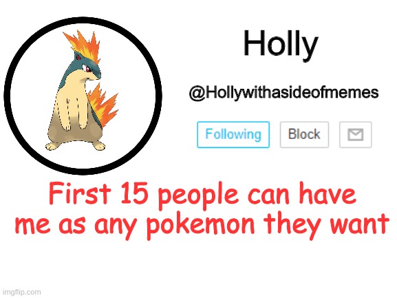 Bc yes | First 15 people can have me as any pokemon they want | image tagged in holly announcement template | made w/ Imgflip meme maker