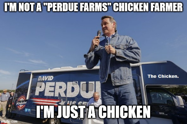 David Perdue | I'M NOT A "PERDUE FARMS" CHICKEN FARMER; I'M JUST A CHICKEN | image tagged in david perdue,georgia,senate runoff,ossoff,debate | made w/ Imgflip meme maker