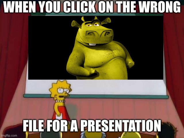 Tru tho | WHEN YOU CLICK ON THE WRONG; FILE FOR A PRESENTATION | image tagged in lisa,meme | made w/ Imgflip meme maker