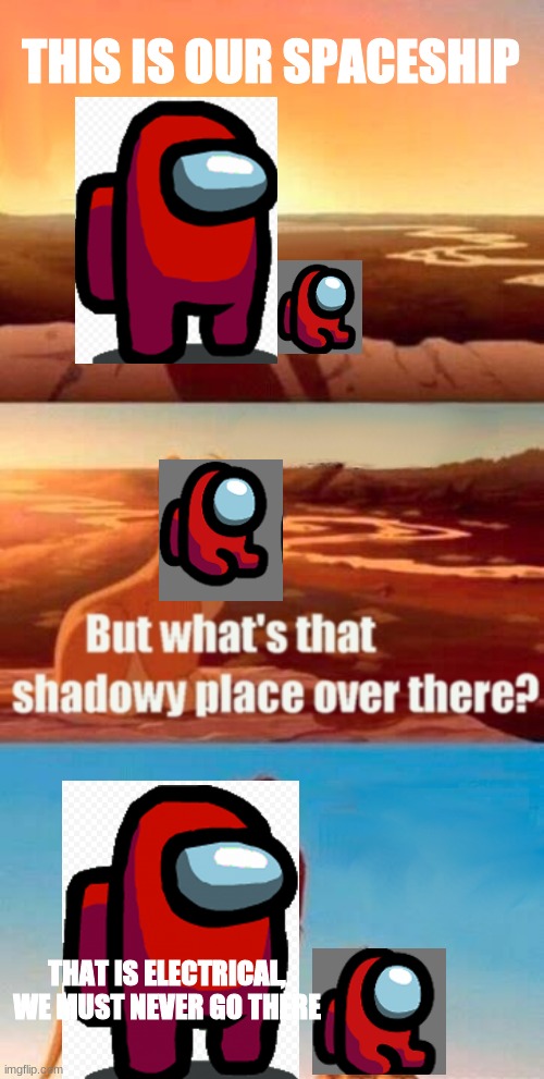 Simba Shadowy Place Meme | THIS IS OUR SPACESHIP; THAT IS ELECTRICAL, WE MUST NEVER GO THERE | image tagged in memes,simba shadowy place,among us | made w/ Imgflip meme maker