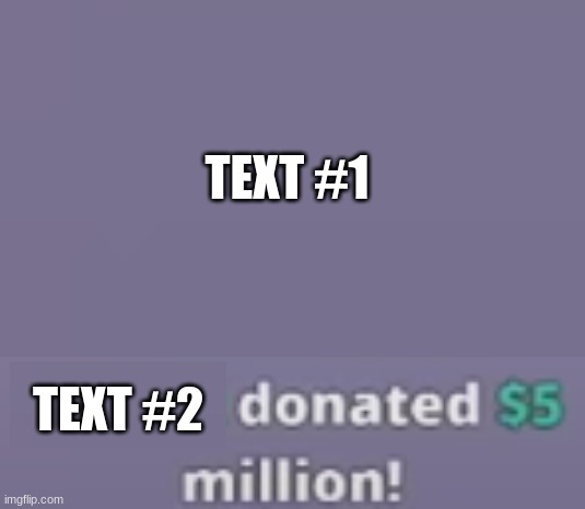 Text 1 can also be an image | TEXT #1; TEXT #2 | image tagged in custom template | made w/ Imgflip meme maker
