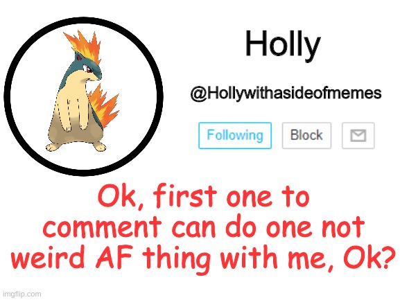 Holly announcement template | Ok, first one to comment can do one not weird AF thing with me, Ok? | image tagged in holly announcement template | made w/ Imgflip meme maker